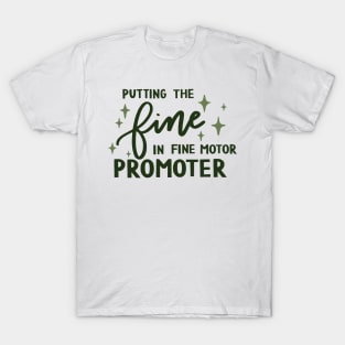 Putting the fine in Fine motor promoter T-Shirt